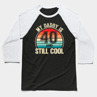 My Daddy Is 40 And Still Cool Recto 40 Birthday Dad Baseball T-Shirt